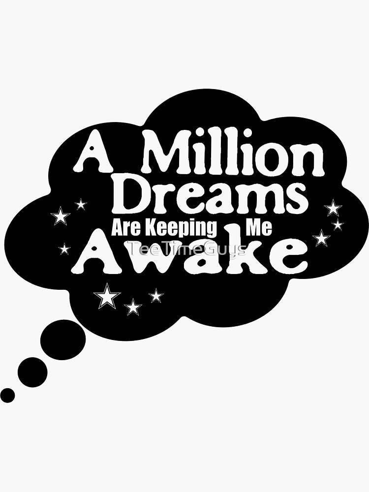 "A Million Dreams Are Keeping Me Awake" Sticker by TeeTimeGuys Redbubble