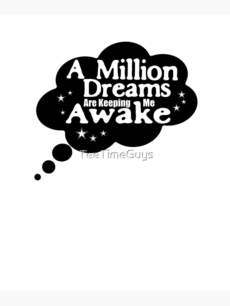 "A Million Dreams Are Keeping Me Awake" Art Print for Sale by