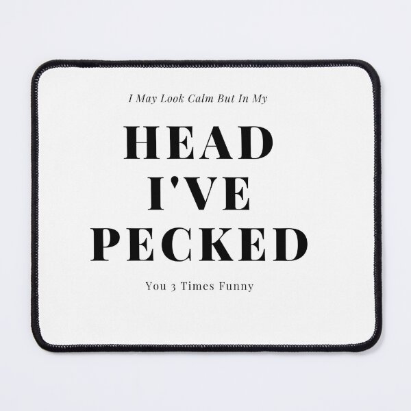 Item preview, I May Look Calm But In My Head I've Pecked You 3 Times Funny designed and sold by closettycoot.