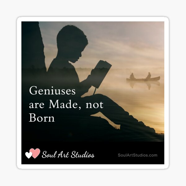 Geniuses are Made, not Born Sticker