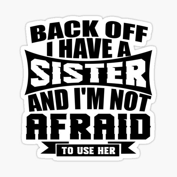 Item preview, Back Off I Have A Sister And I'm Not Afraid To Use Her  designed and sold by TeeTimeGuys.