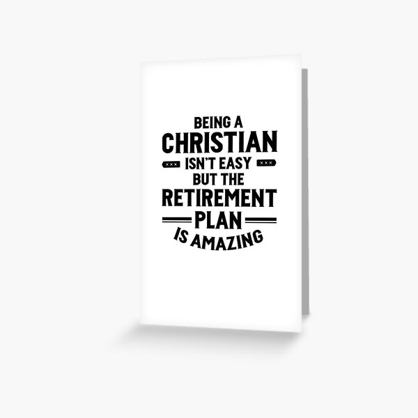 Being A Christian Isn't Easy But The Retirement Plan Is Amazing V2