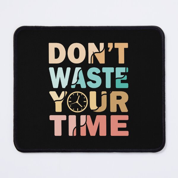 Item preview, Don't Waste Your Time designed and sold by designclub.