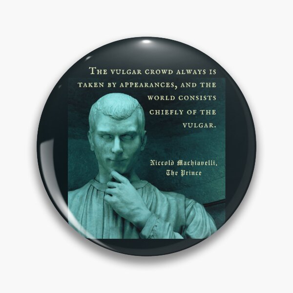 Item preview, Niccolò Machiavelli portrait and quote: The vulgar crowd always is taken by appearances, and the world consists chiefly of the vulgar. designed and sold by artbleed.