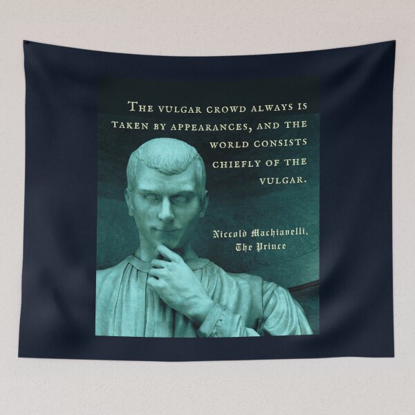 Item preview, Niccolò Machiavelli portrait and quote: The vulgar crowd always is taken by appearances, and the world consists chiefly of the vulgar. designed and sold by artbleed.