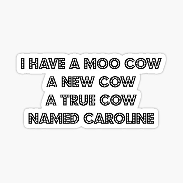 Gypsy I Have a Moo Cow Named Caroline BLACK TEXT Sticker