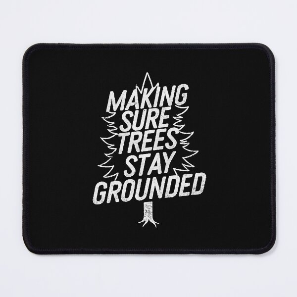 Item preview, Making Sure Trees Stay Grounded Arborist Birthday designed and sold by DomTeesHaven.