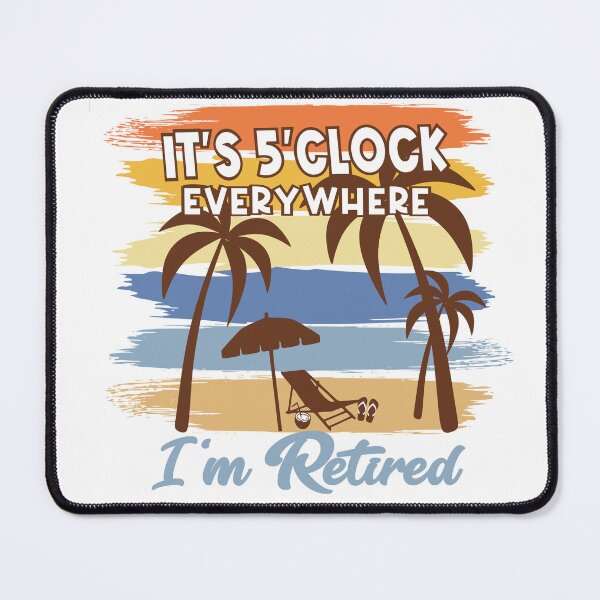 Item preview, Its 5 O clock everywhere Im retired designed and sold by Colorfulman.