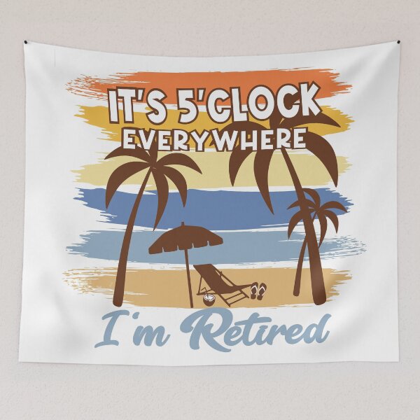 Item preview, Its 5 O clock everywhere Im retired designed and sold by Colorfulman.