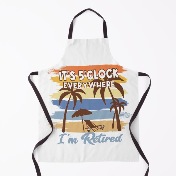 Item preview, Its 5 O clock everywhere Im retired designed and sold by Colorfulman.