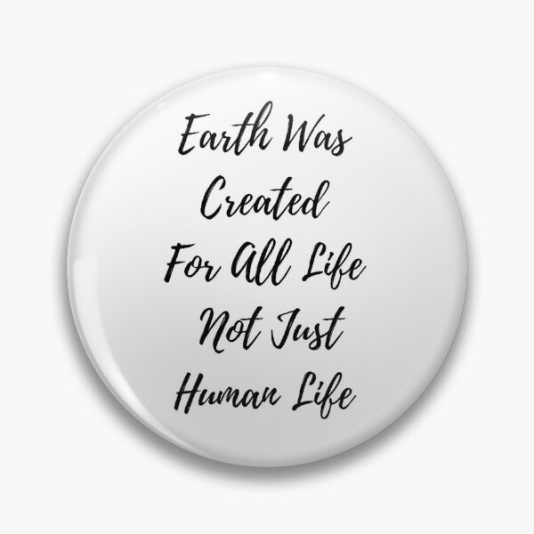 Item preview, Earth Was Created For All Lfe Not Just Human Life Guote designed and sold by Vignola7.