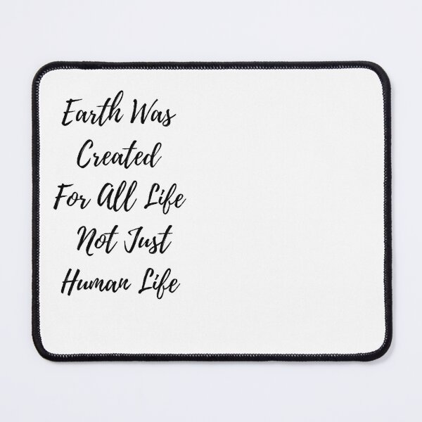 Item preview, Earth Was Created For All Lfe Not Just Human Life Guote designed and sold by Vignola7.