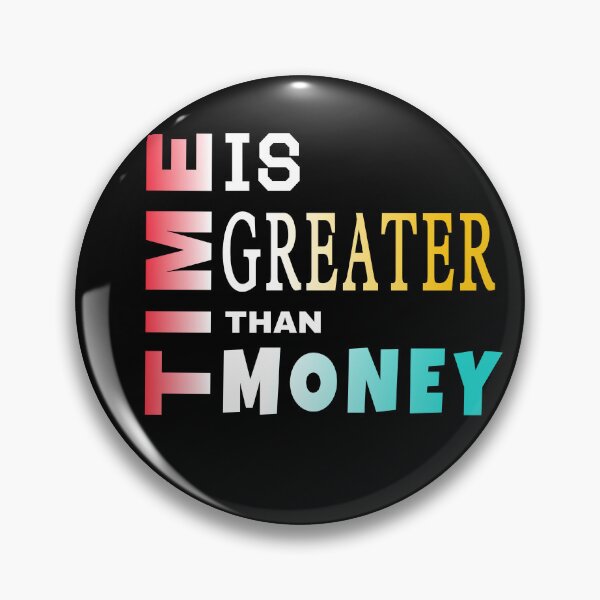 Item preview, Time is greater than money customized  designed and sold by theparkfact0.