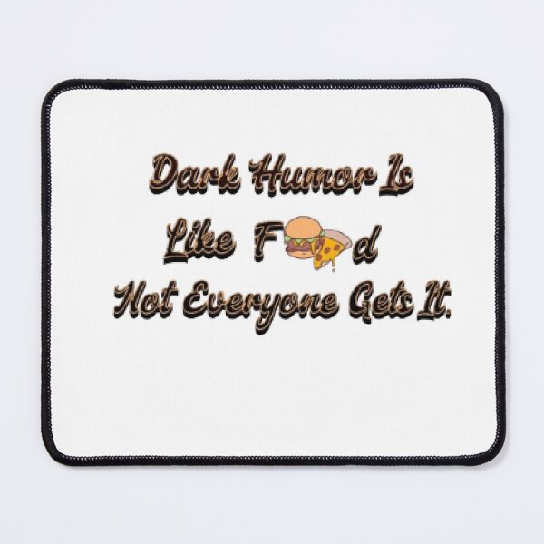 Item preview, Dark Humor Is Like Food, Not Everyone Gets It designed and sold by KoumlisArt.