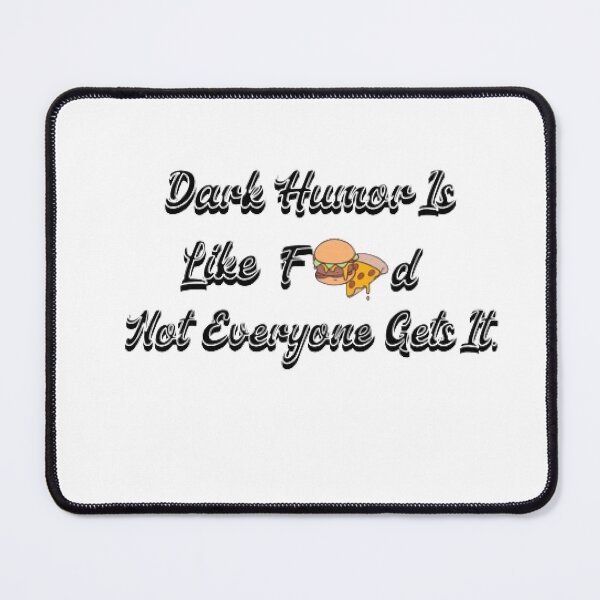 Item preview, Dark Humor Is Like Food, Not Everyone Gets It. designed and sold by KoumlisArt.