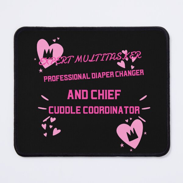 Item preview, Expert multitasker, Professional Diaper Changer, and Chief Cuddle Coordinator designed and sold by NeaftyFinds.