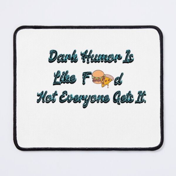 Item preview, Dark Humor Is Like Food, Not Everyone Gets It. designed and sold by KoumlisArt.