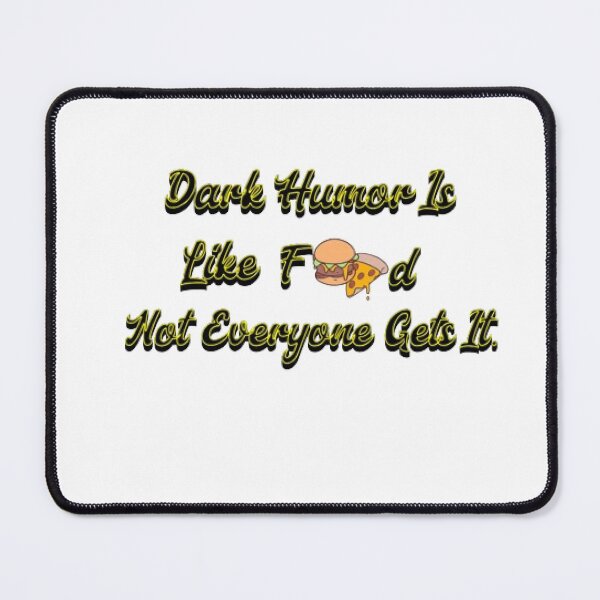 Item preview, Dark Humor Is Like Food, Not Everyone Gets It. designed and sold by KoumlisArt.