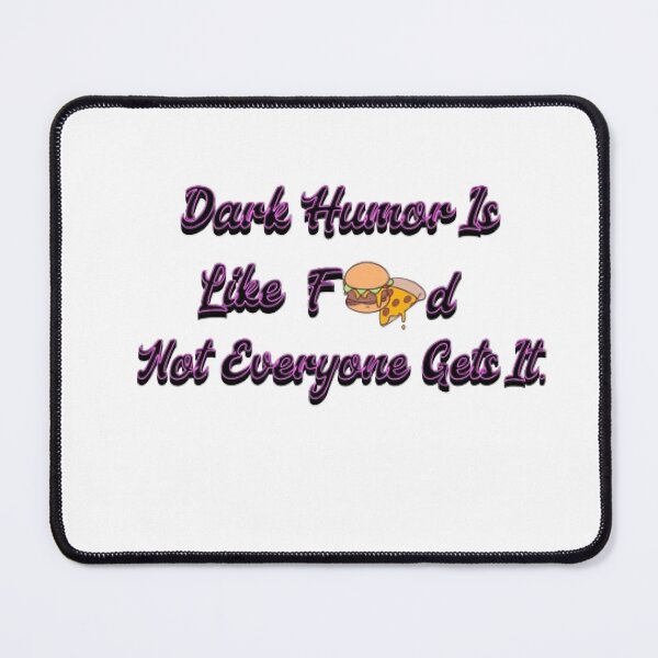 Item preview, Dark Humor Is Like Food, Not Everyone Gets It. designed and sold by KoumlisArt.