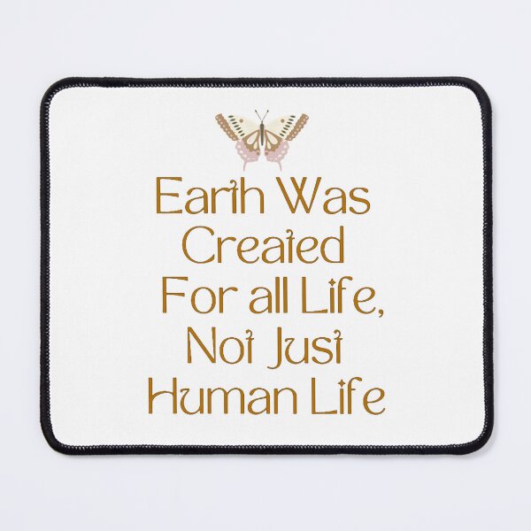 Item preview, Earth Was Created For All Lfe Not Just Human Life Butterfly Guote designed and sold by Vignola7.