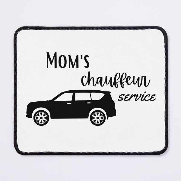 Item preview, Mom's Chauffeur Service Novelty designed and sold by PixelsNBows.