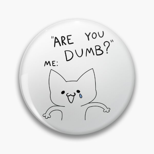 Item preview, Are you dumb? Me: designed and sold by OddLobby.