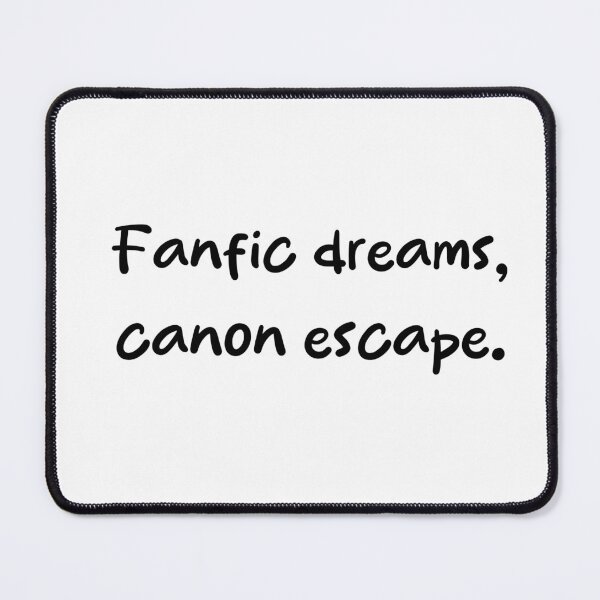 Item preview, Fanfic dreams, canon escape designed and sold by PrintableByZaah.