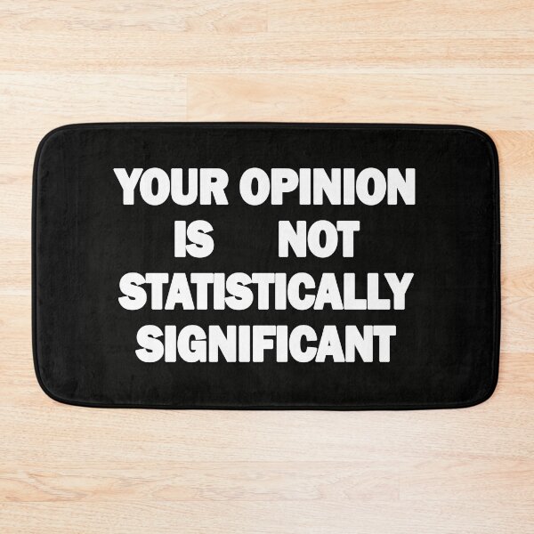 Item preview, Your Opinion is not Statistically Significant  designed and sold by Bukhisz.