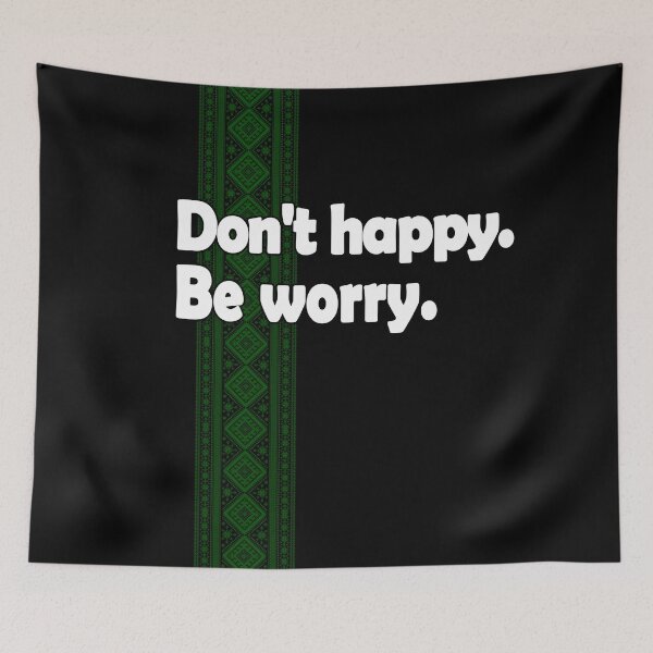Item preview, Don't happy. Be worry. designed and sold by Bukhisz.