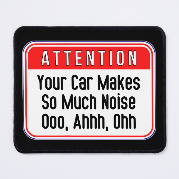 Item preview, ATTENTION: Your Car Makes So Much Noise - Ooo, Ahhh, Ohh - funny warning traffic signs designed and sold by DesignsFromTW-S.