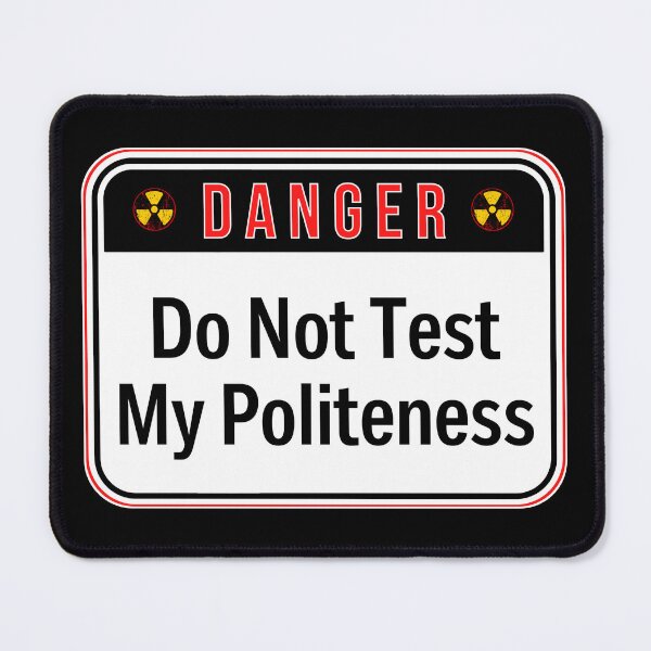 Item preview, DANGER: Do Not Test My Politeness - funny warning signs designed and sold by DesignsFromTW-S.