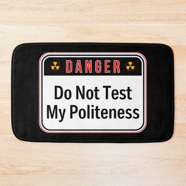 Item preview, DANGER:  Do Not Test My Politeness - funny warning signs designed and sold by DesignsFromTW-S.