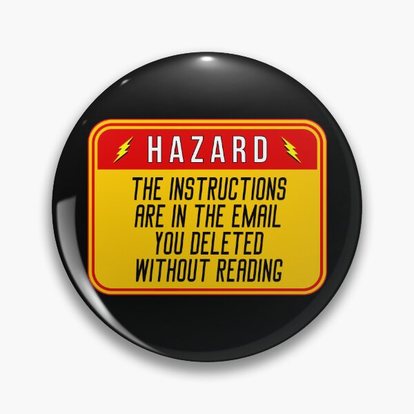 Item preview, HAZARD:  The Instructions Are In The Email You Deleted Without Reading - funny warning work signs designed and sold by DesignsFromTW-S.