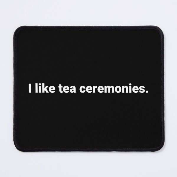 Item preview, I like tea ceremonies. designed and sold by Text-based T-Shirts and Gifts.