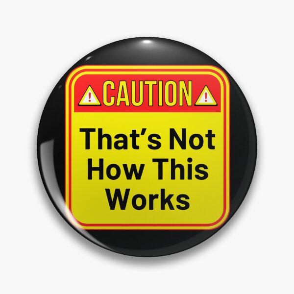 Item preview, CAUTION:  That's Not How This Works - funny warning signs designed and sold by DesignsFromTW-S.