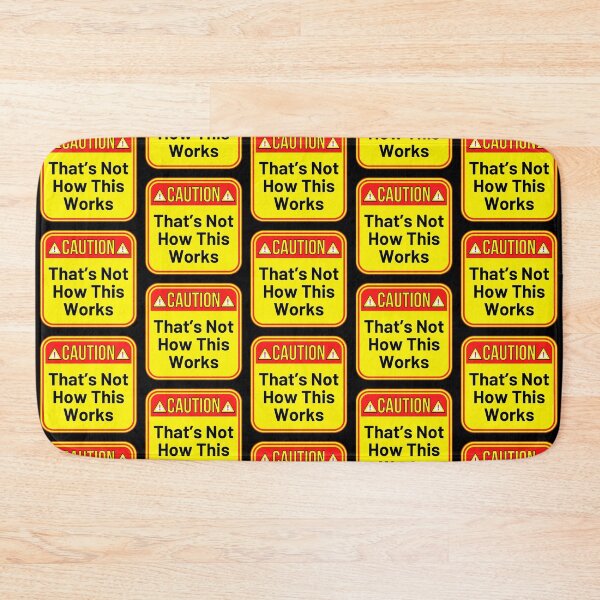 Item preview, CAUTION:  That's Not How This Works - funny warning signs designed and sold by DesignsFromTW-S.