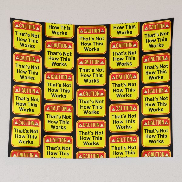 Item preview, CAUTION:  That's Not How This Works - funny warning signs designed and sold by DesignsFromTW-S.