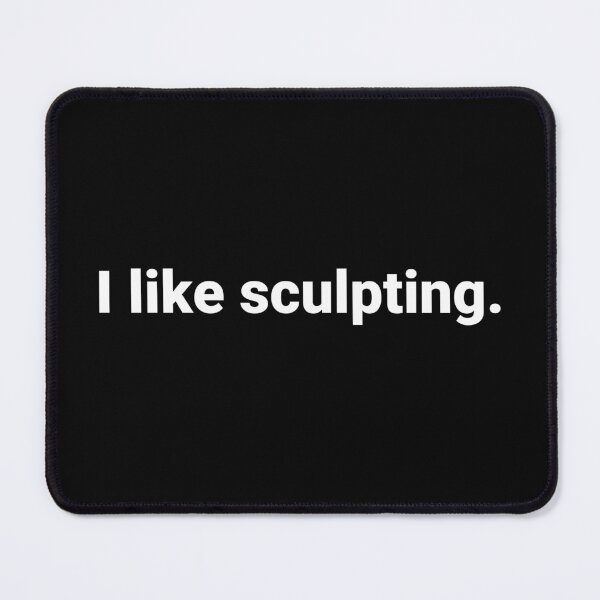 Item preview, I like sculpting. designed and sold by Text-based T-Shirts and Gifts.