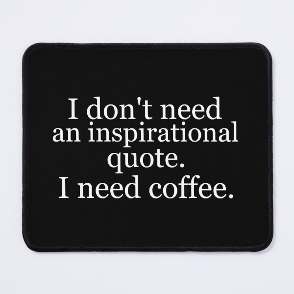 Item preview, I don't need an inspirational quote. I need coffee. designed and sold by Jackson-Will.