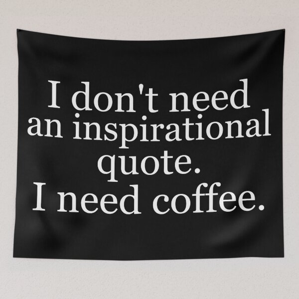Item preview, I don't need an inspirational quote. I need coffee. designed and sold by Jackson-Will.