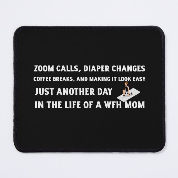 Item preview, Funny, Zoom Calls, Diaper Changes, Coffee Breaks, and Making it Look Easy - Just Another Day in the Life of a WFH Mom designed and sold by NeaftyFinds.