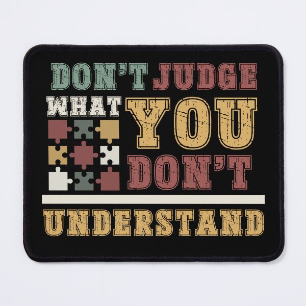 Item preview, Don’t Judge What You Don’t Understand designed and sold by PistachioCream.
