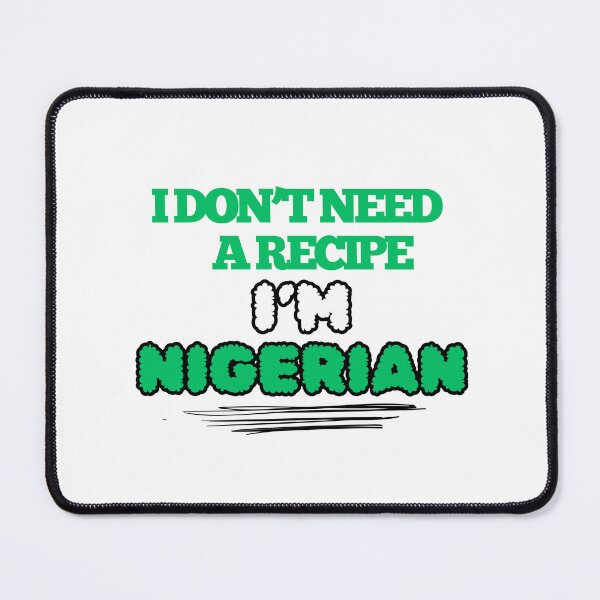 Item preview, I Don't Need a Recipe - I'm Nigerian designed and sold by DesignsbySimons.