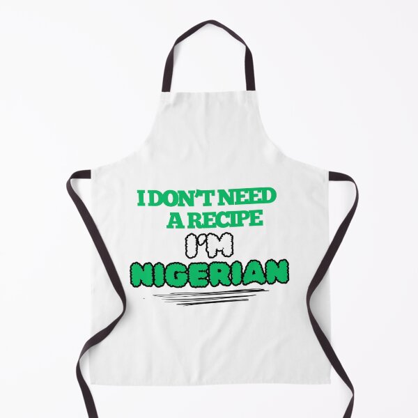 Item preview, I Don't Need a Recipe - I'm Nigerian designed and sold by DesignsbySimons.