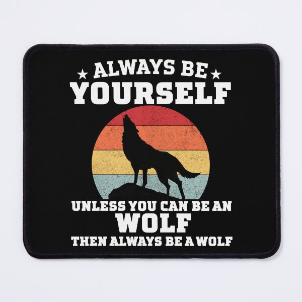 Item preview, always be yourself unless you can be an wolf then always be an wolf designed and sold by ShopSmart213.
