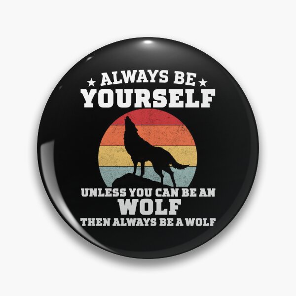 Item preview, always be yourself unless you can be an wolf then always be an wolf designed and sold by ShopSmart213.