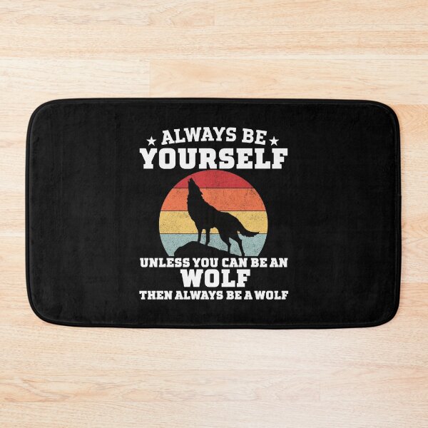 Item preview, always be yourself unless you can be an wolf then always be an wolf designed and sold by ShopSmart213.