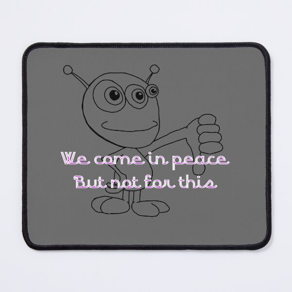 Item preview, We Come in Peace, But Not for This Nonsense designed and sold by GeorgeFloop.
