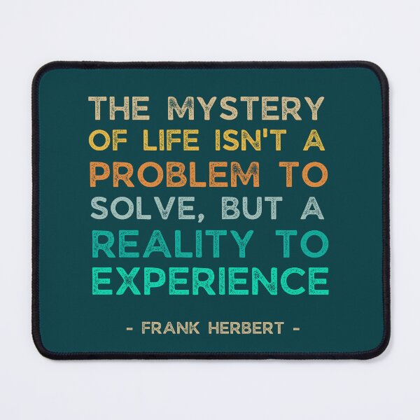 Item preview, The Mystery of life is not a problem to be solved, but a reality to be experienced, Dune book quote, Frank Herbert designed and sold by lagunaklein.
