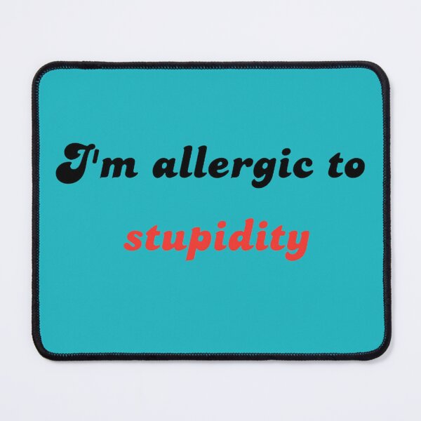 Item preview, Allergic to Stupidity designed and sold by ArtComixHaven.